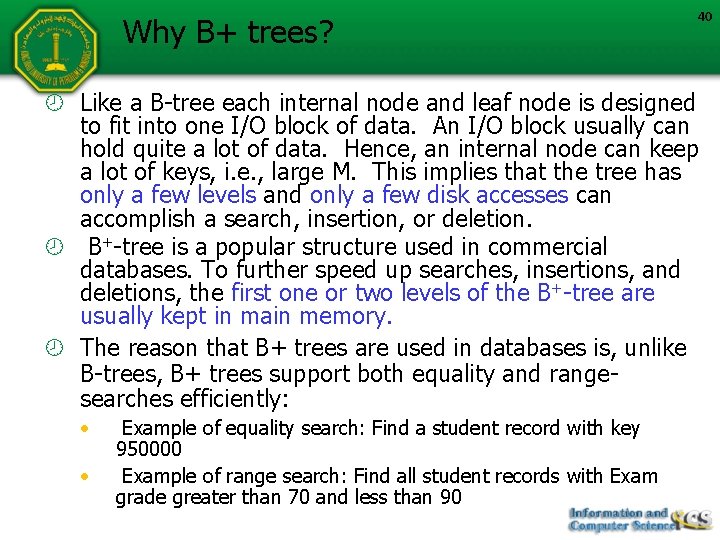 Why B+ trees? 40 Like a B-tree each internal node and leaf node is