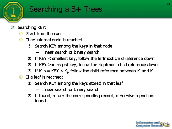 Searching a B+ Trees Searching KEY: Start from the root If an internal node