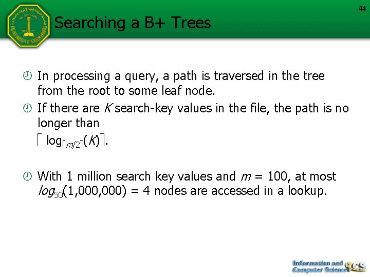 Searching a B+ Trees In processing a query, a path is traversed in the