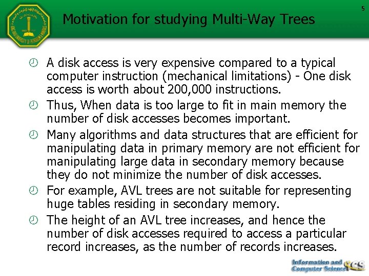 Motivation for studying Multi-Way Trees A disk access is very expensive compared to a