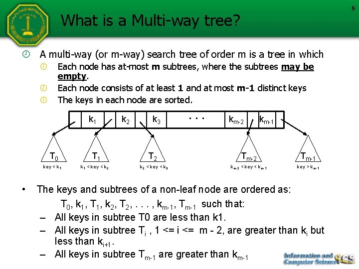 6 What is a Multi-way tree? A multi-way (or m-way) search tree of order