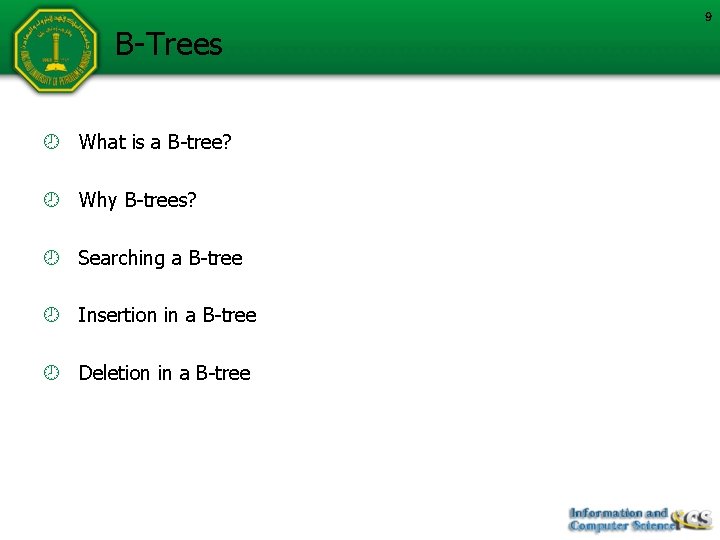 B-Trees What is a B-tree? Why B-trees? Searching a B-tree Insertion in a B-tree