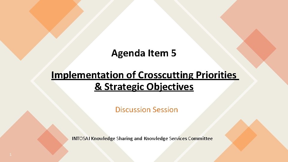 INTOSAI Knowledge Sharing & Knowledge Services Committee Agenda Item 5 Implementation of Crosscutting Priorities