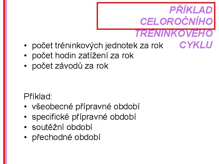 PŘÍKLAD CELOROČNÍHO TRÉNINKOVÉHO • počet tréninkových jednotek za rok CYKLU • počet hodin zatížení