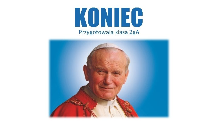 KONIEC Przygotowała klasa 2 g. A 