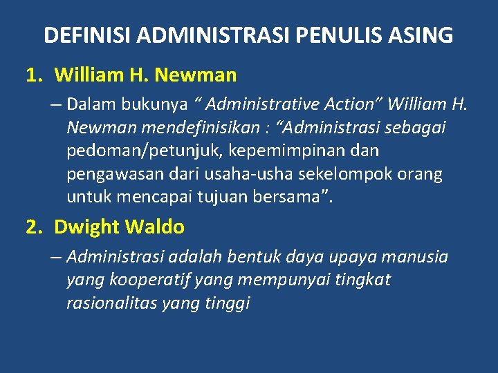 DEFINISI ADMINISTRASI PENULIS ASING 1. William H. Newman – Dalam bukunya “ Administrative Action”
