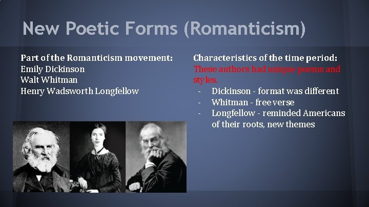 New Poetic Forms (Romanticism) Part of the Romanticism movement: Emily Dickinson Walt Whitman Henry