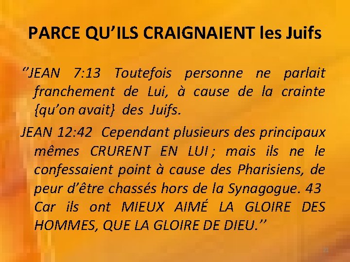 PARCE QU’ILS CRAIGNAIENT les Juifs ‘’JEAN 7: 13 Toutefois personne ne parlait franchement de