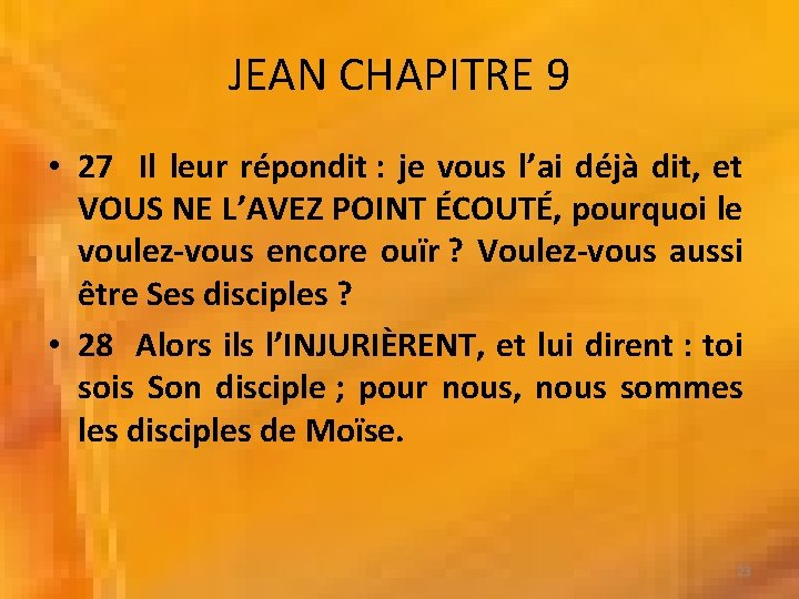 JEAN CHAPITRE 9 • 27 Il leur répondit : je vous l’ai déjà dit,