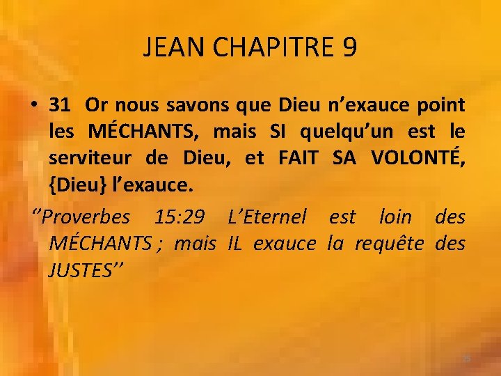 JEAN CHAPITRE 9 • 31 Or nous savons que Dieu n’exauce point les MÉCHANTS,