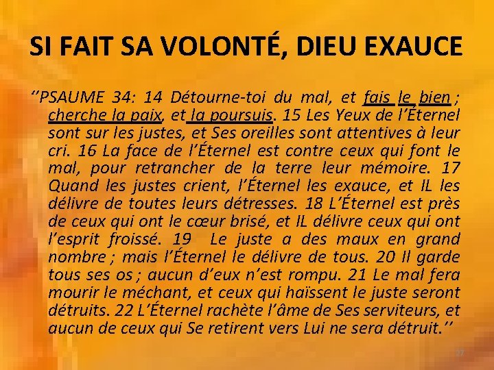 SI FAIT SA VOLONTÉ, DIEU EXAUCE ‘’PSAUME 34: 14 Détourne-toi du mal, et fais