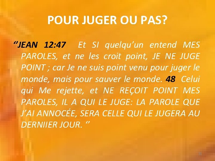 POUR JUGER OU PAS? ‘’JEAN 12: 47 Et SI quelqu’un entend MES PAROLES, et