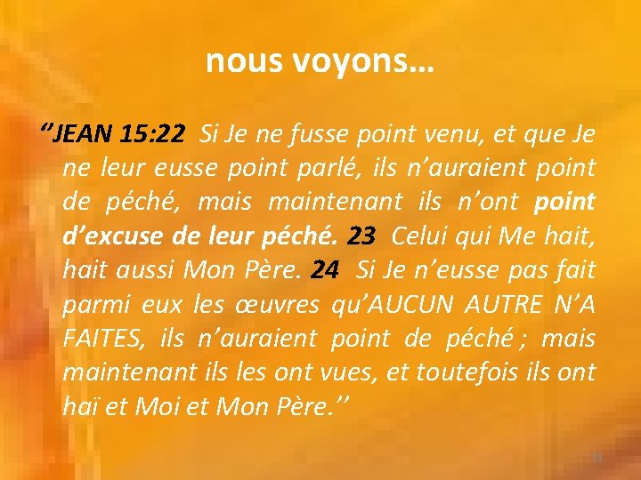 nous voyons… ‘’JEAN 15: 22 Si Je ne fusse point venu, et que Je nous voyons… ‘’JEAN 15: 22 Si Je ne fusse point venu, et que Je