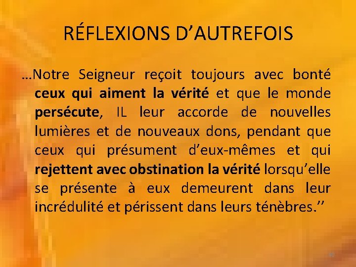 RÉFLEXIONS D’AUTREFOIS …Notre Seigneur reçoit toujours avec bonté ceux qui aiment la vérité et RÉFLEXIONS D’AUTREFOIS …Notre Seigneur reçoit toujours avec bonté ceux qui aiment la vérité et