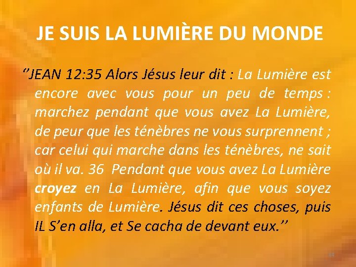 JE SUIS LA LUMIÈRE DU MONDE ‘’JEAN 12: 35 Alors Jésus leur dit JE SUIS LA LUMIÈRE DU MONDE ‘’JEAN 12: 35 Alors Jésus leur dit