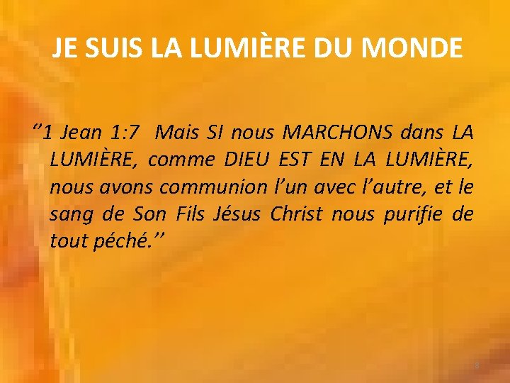  JE SUIS LA LUMIÈRE DU MONDE ‘’ 1 Jean 1: 7 Mais SI