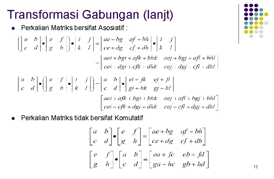 Transformasi Gabungan (lanjt) l Perkalian Matriks bersifat Asosiatif : l Perkalian Matriks tidak bersifat