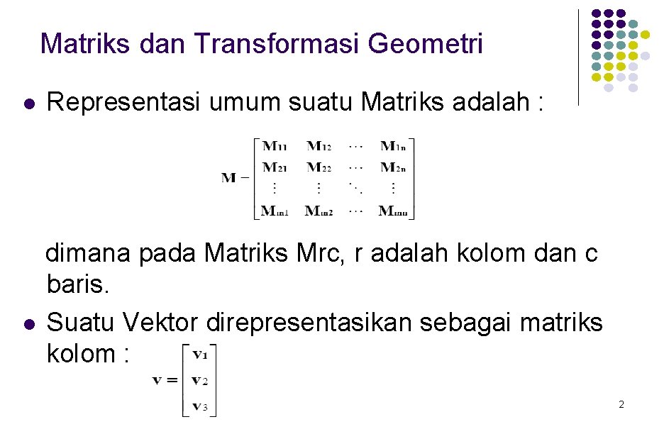 Matriks dan Transformasi Geometri l l Representasi umum suatu Matriks adalah : dimana pada