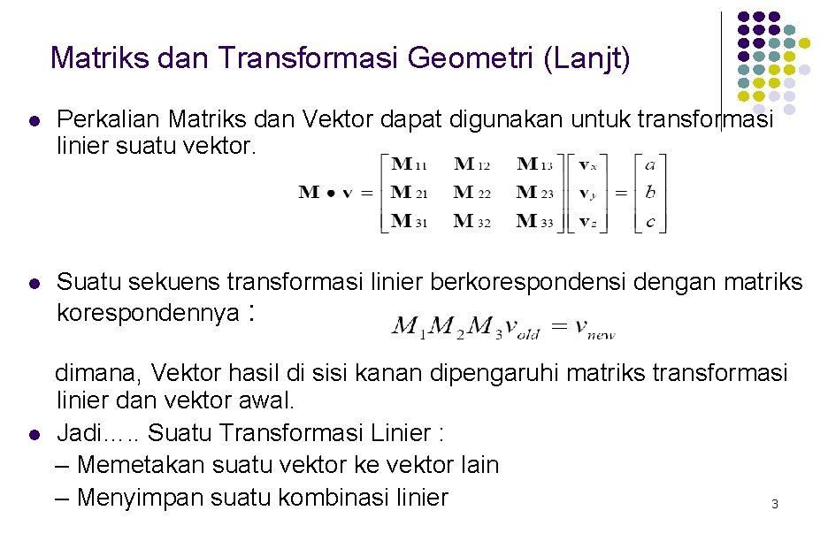 Matriks dan Transformasi Geometri (Lanjt) l Perkalian Matriks dan Vektor dapat digunakan untuk transformasi