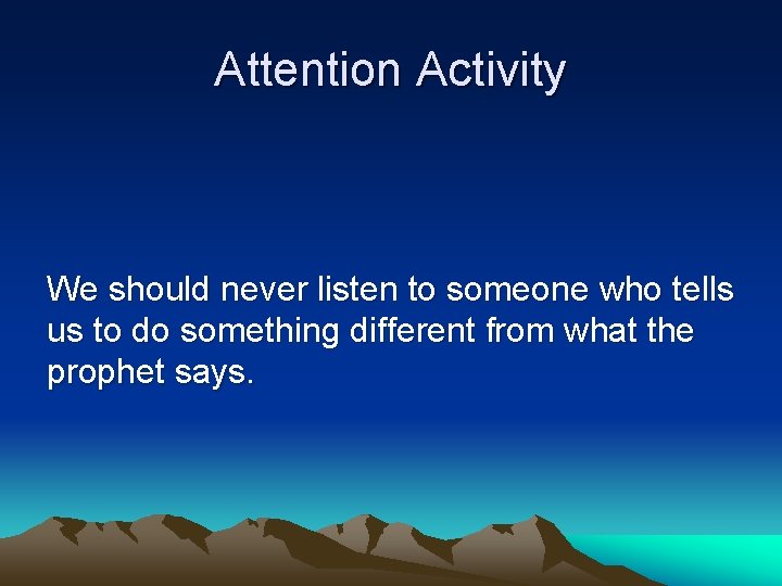 Attention Activity We should never listen to someone who tells us to do something