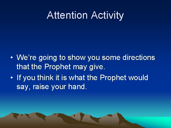 Attention Activity • We’re going to show you some directions that the Prophet may