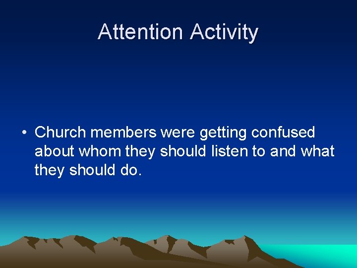 Attention Activity • Church members were getting confused about whom they should listen to