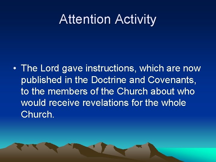 Attention Activity • The Lord gave instructions, which are now published in the Doctrine