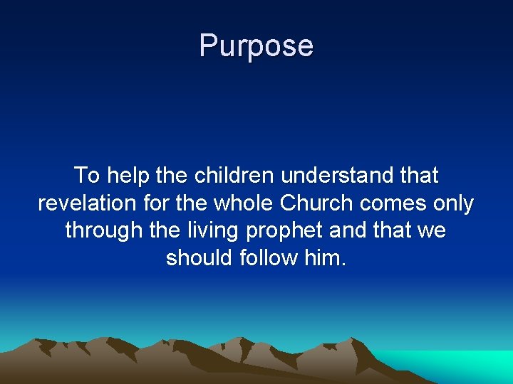 Purpose To help the children understand that revelation for the whole Church comes only