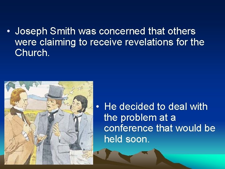  • Joseph Smith was concerned that others were claiming to receive revelations for