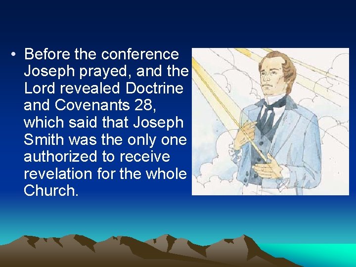  • Before the conference Joseph prayed, and the Lord revealed Doctrine and Covenants
