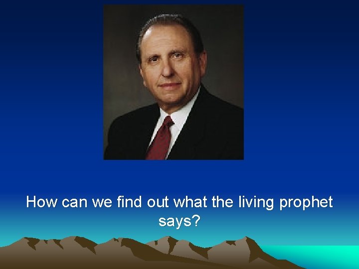 How can we find out what the living prophet says? 