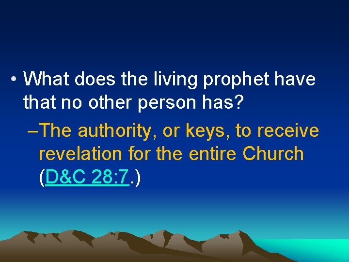  • What does the living prophet have that no other person has? –The