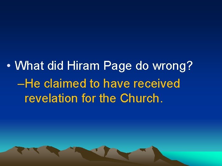  • What did Hiram Page do wrong? –He claimed to have received revelation