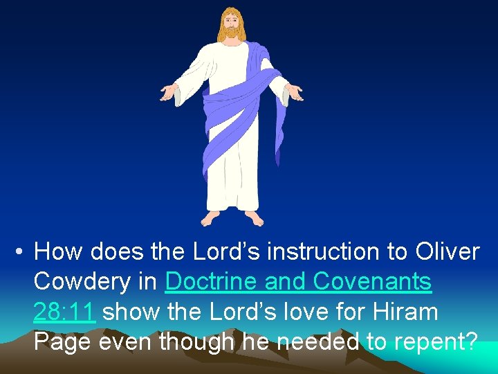  • How does the Lord’s instruction to Oliver Cowdery in Doctrine and Covenants