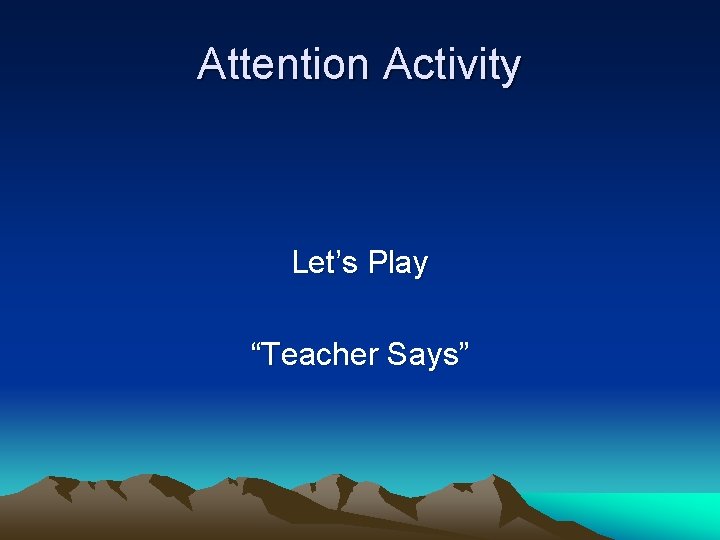 Attention Activity Let’s Play “Teacher Says” 
