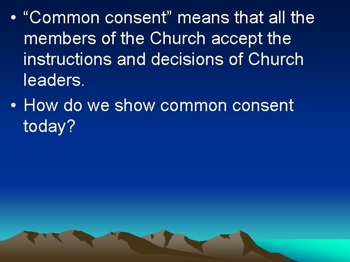  • “Common consent” means that all the members of the Church accept the