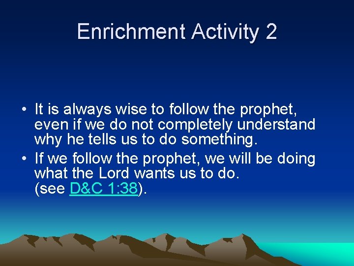 Enrichment Activity 2 • It is always wise to follow the prophet, even if