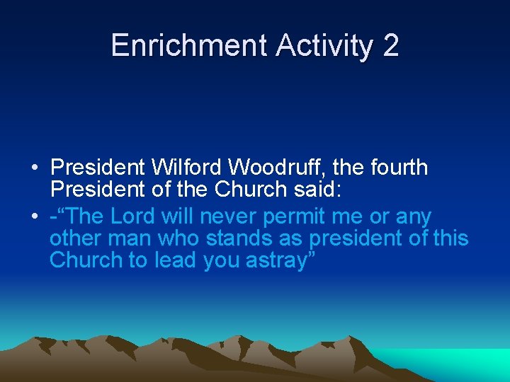 Enrichment Activity 2 • President Wilford Woodruff, the fourth President of the Church said: