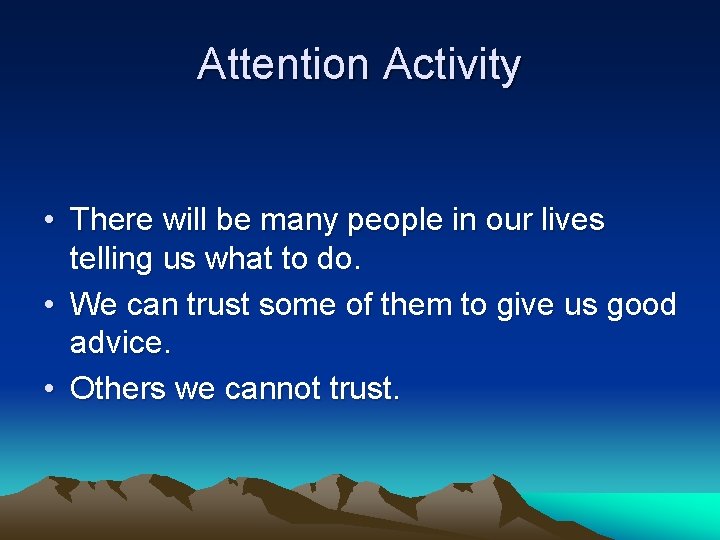 Attention Activity • There will be many people in our lives telling us what