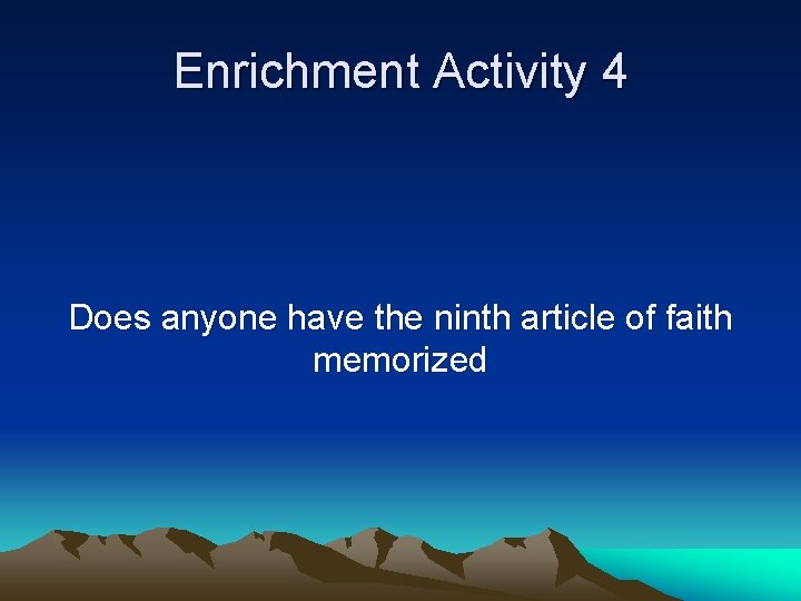 Enrichment Activity 4 Does anyone have the ninth article of faith memorized 