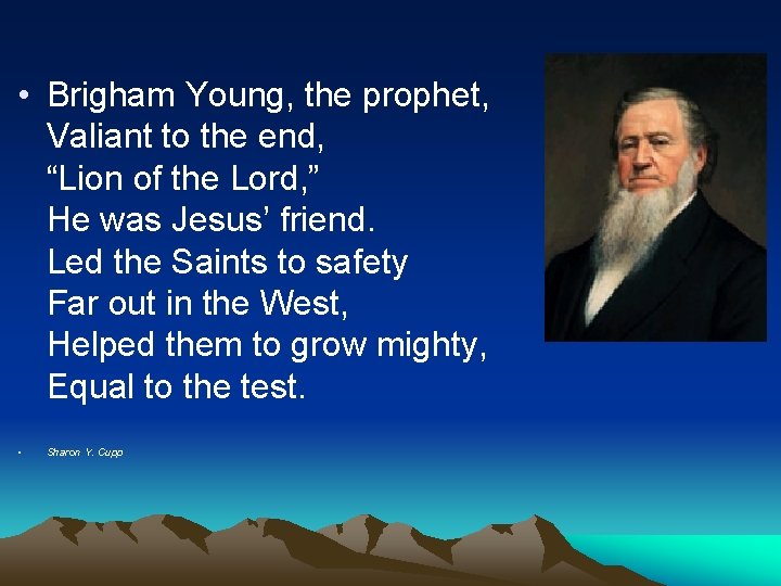  • Brigham Young, the prophet, Valiant to the end, “Lion of the Lord,