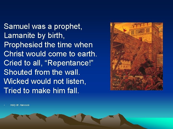 Samuel was a prophet, Lamanite by birth, Prophesied the time when Christ would come