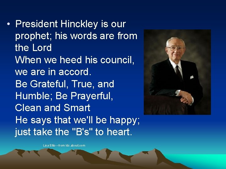  • President Hinckley is our prophet; his words are from the Lord When