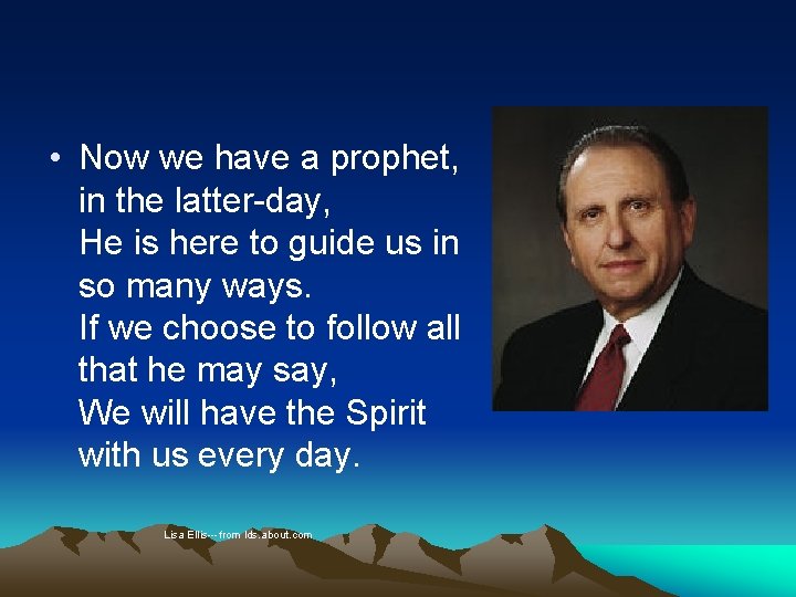  • Now we have a prophet, in the latter-day, He is here to