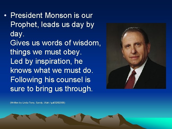  • President Monson is our Prophet, leads us day by day. Gives us