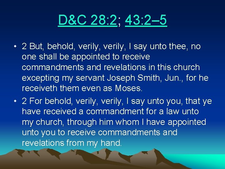 D&C 28: 2; 43: 2– 5 • 2 But, behold, verily, I say unto