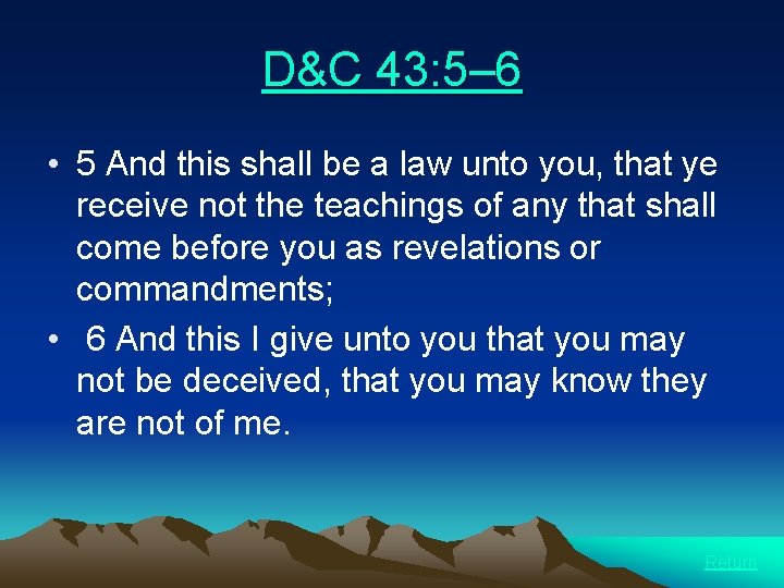 D&C 43: 5– 6 • 5 And this shall be a law unto you,