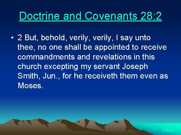 Doctrine and Covenants 28: 2 • 2 But, behold, verily, I say unto thee,