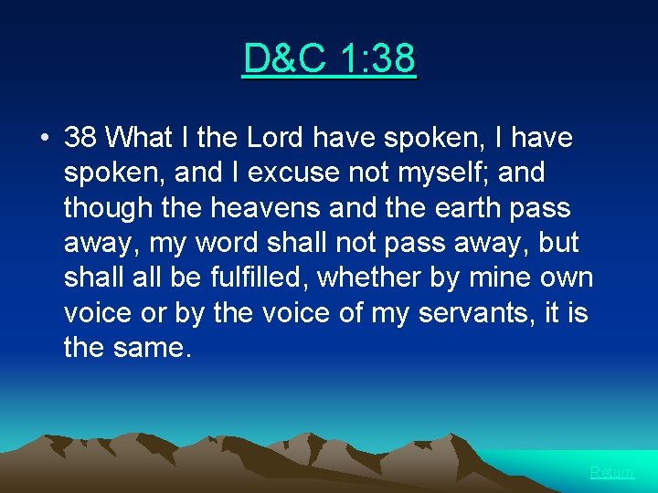 D&C 1: 38 • 38 What I the Lord have spoken, I have spoken,