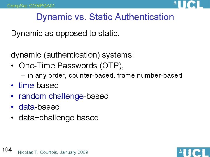 Comp. Sec COMPGA 01 Dynamic vs. Static Authentication Dynamic as opposed to static. dynamic